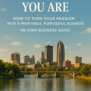 The Essential Iowa Business Guide for Aspiring Entrepreneurs